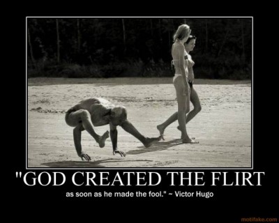 god-created-the-flirt-god-flirt-fool-quote-demotivational-poster-1261044076.jpg